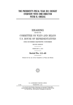 The President's fiscal year 2011 budget overview with OMB director Peter R. Orszag by Committee on Ways and Means (house), United States House of Representatives, United State Congress