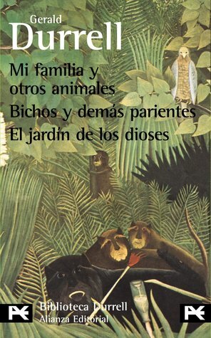 Mi familia y otros animales / Bichos y demás parientes / El jardín de los dioses by Gerald Durrell