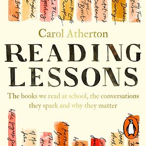 Reading Lessons: The Books We Read at School, the Conversations They Spark and Why They Matter by Carol Atherton