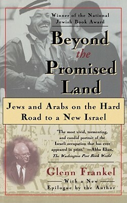 Beyond the Promised Land: Jews and Arabs on the Hard Road to a New Israel by Glenn Frankel