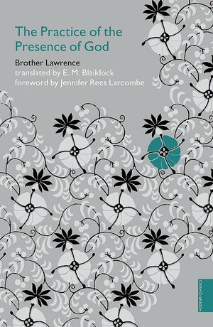 Practice of the Presence of God by Brother Lawrence, Jennifer Rees Larcombe