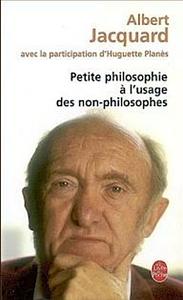 Petite Philosophie A L Usage Des Non Philos. by A. Jacquard