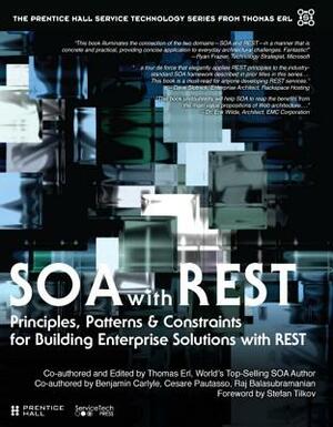 Soa with Rest: Principles, Patterns & Constraints for Building Enterprise Solutions with Rest by Thomas Erl, Benjamin Carlyle, Cesare Pautasso