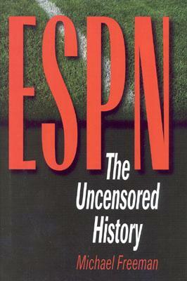 ESPN: The Uncensored History by Michael Freeman