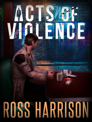 Acts of Violence by Ross Harrison