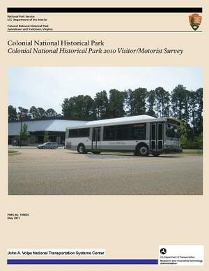 Colonial National Historical Park: Colonial National Historical Park 2010 Visitor/Motorist Survey by U. S. Department National Park Service