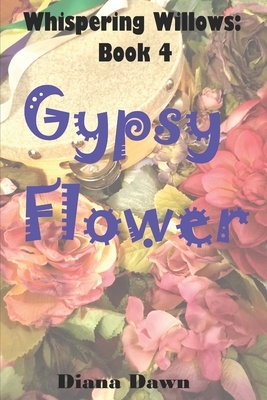 Gypsy Flower: Book 4 by Diana Dawn