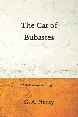 The Cat of Bubastes: A Tale of Ancient Egypt: (Aberdeen Classics Collection) by G.A. Henty