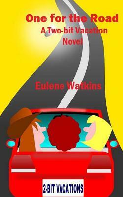 One for the Road: A Two-bit Vacation Novel by Eulene Watkins