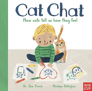 Cat Chat: How cats tell us how they feel by Dr. Jess French, Dr. Jess French, Penelope Dullaghan