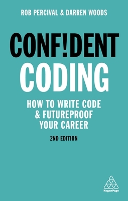 Confident Coding: How to Write Code and Futureproof Your Career by Darren Woods, Rob Percival
