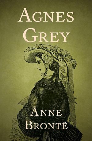 Agnes Grey : Anne Bronte (Classics, Literature) Annotated by Anne Brontë, Anne Brontë