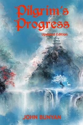 Pilgrim's Progress (Illustrated): Updated, Modern English. More Than 100 Illustrations. (Bunyan Updated Classics Book 1, Asian Art Cover) by John Bunyan