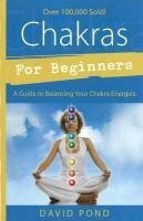 Chakras for Beginners by David Pond