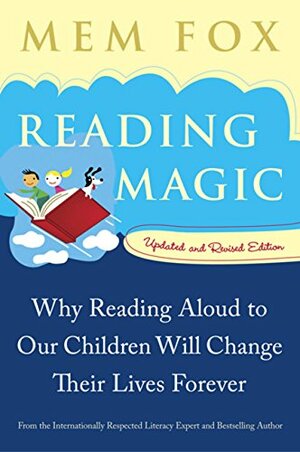 Reading Magic: Why Reading Aloud to Our Children Will Change Their Lives Forever by Mem Fox