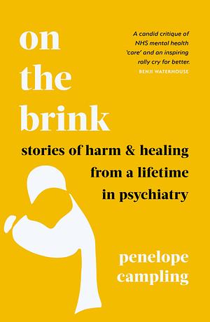 On the Brink: Stories of harm and healing from a lifetime in psychiatry by Penelope Campling