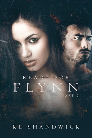 Ready For Flynn: Part 2 by K.L. Shandwick