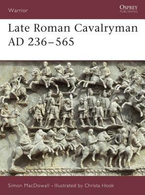 Late Roman Cavalryman Ad 236-565 by Simon Macdowall