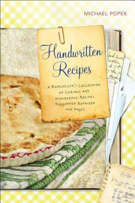 Handwritten Recipes: A Bookseller's Collection of Curious and Wonderful Recipes Forgotten Between thePages by Michael Popek