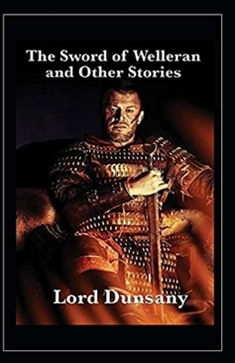 The Sword of Welleran and Other Stories Illustrated by Lord Dunsany