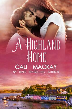 A Highland Home by Cali MacKay