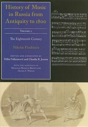History of Music in Russia from Antiquity to 1800, Vol. 2: The Eighteenth Century by Samuel William Pring, Nikolai Findeizen