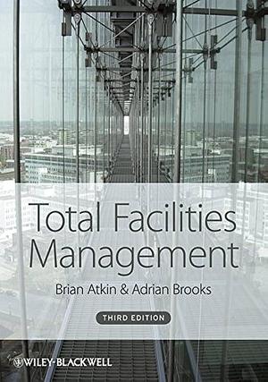 Total Facilities Management by Adrian Brooks, Brian Atkin