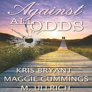Against All Odds by M. Ullrich, Kris Bryant, Maggie Cummings