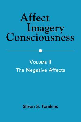 Affect Imagery Consciousness: Volume II: The Negative Affects by Silvan S. Tomkins