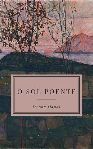 O Sol Poente by Osamu Dazai