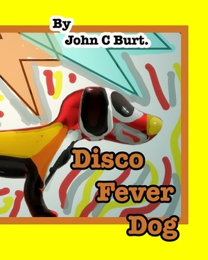 Disco Fever Dog. by John C. Burt