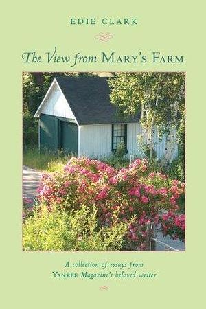 The View from Mary's Farm by Edie Clark, Edie Clark