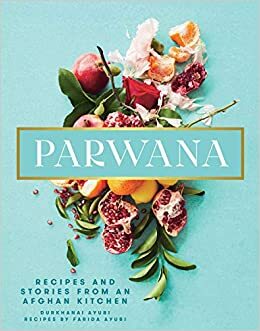 Parwana: Recipes and stories from an Afghan kitchen by Durkhanai Ayubi