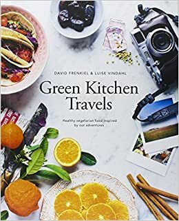 The Green Kitchen Travels by David Frenkiel, Luise Vindahl