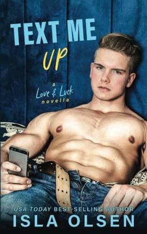 Text Me Up: A Love & Luck novella by Isla Olsen, Isla Olsen