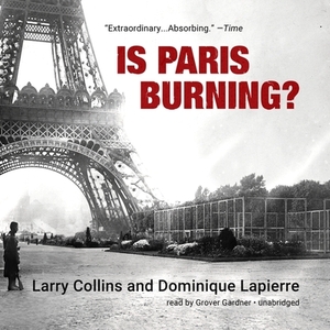 Is Paris Burning? by Dominique Lapierre, Larry Collins