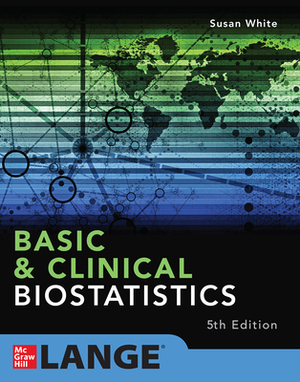 Basic & Clinical Biostatistics: Fifth Edition by Susan White