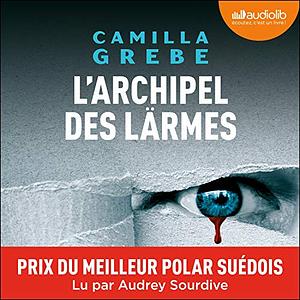 L'Archipel des larmes by Camilla Grebe