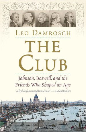 The Club: Johnson, Boswell, and the Friends Who Shaped an Age by Leo Damrosch