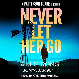 Never Let Her Go by A.M. Strong, Sonya Sargent