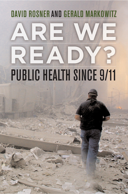 Are We Ready?: Public Health Since 9/11 by Gerald Markowitz, David Rosner