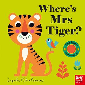 Where's Mrs. Tiger ? by Ingela P. Arrhenius, Ingela P. Arrhenius