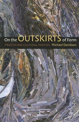 On the Outskirts of Form: Practicing Cultural Poetics by Michael Davidson