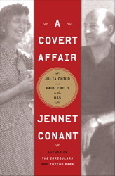 A Covert Affair: Julia Child and Paul Child in the OSS by Jennet Conant
