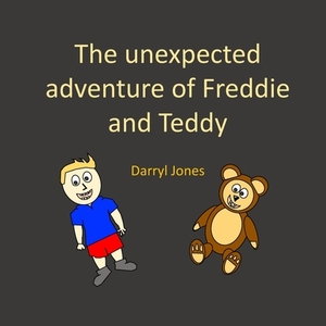 The unexpected adventure of Freddie and Teddy by Darryl Jones