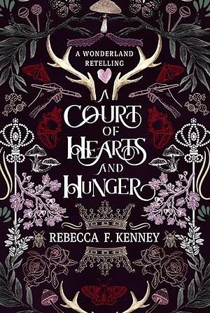 A Court of Hearts and Hunger by Rebecca F. Kenney