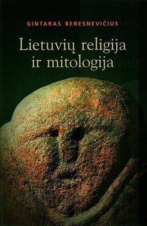 Lietuvių religija ir mitologija by Gintaras Beresnevičius