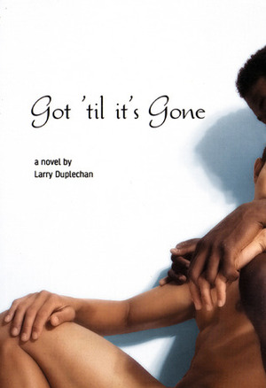 Got 'Til It's Gone by Larry Duplechan