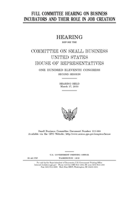 Full committee hearing on business incubators and their role in job creation by United States House of Representatives, Committee on Small Business (house), United State Congress