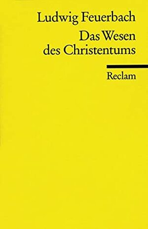 Das Wesen Des Christentums by Ludwig Feuerbach